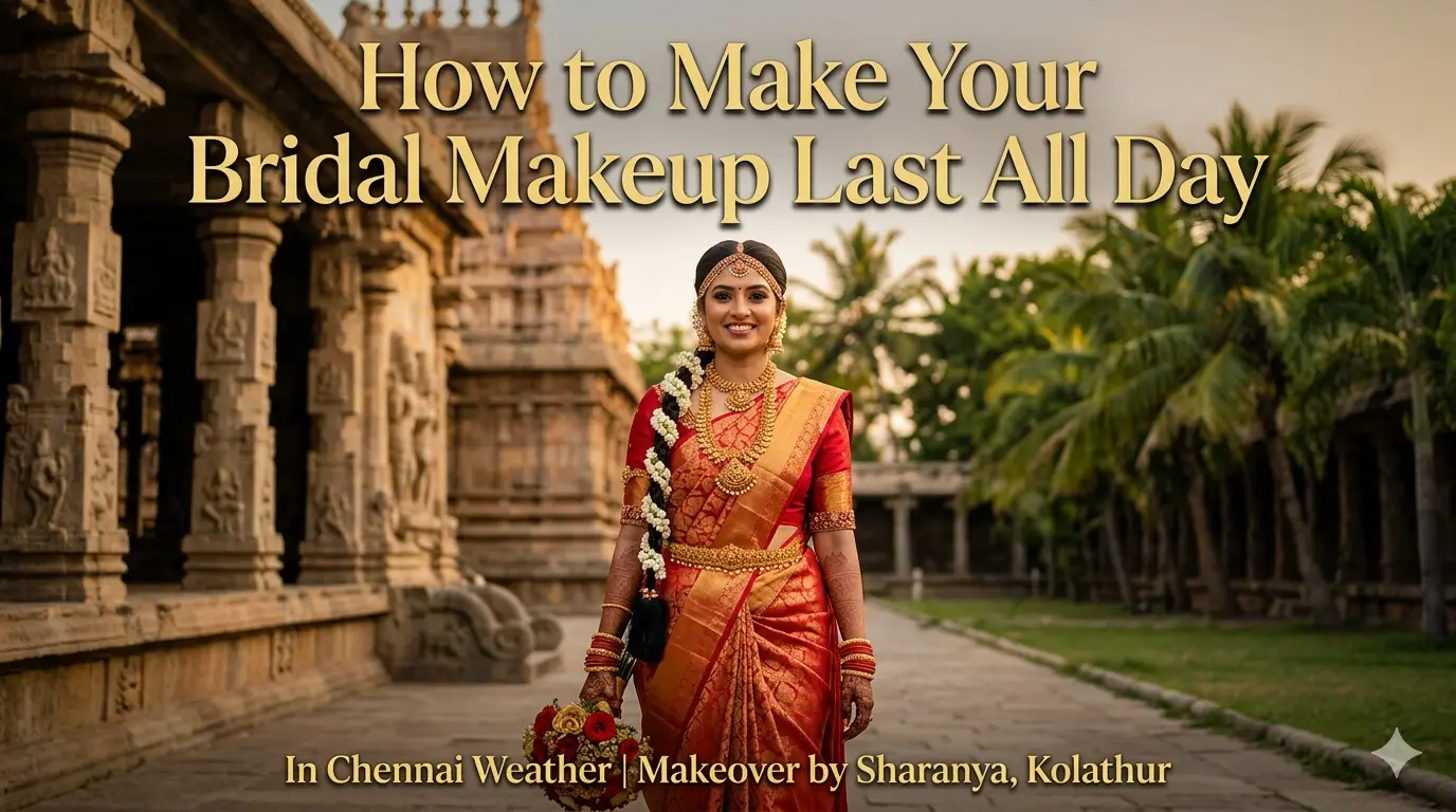 How to Make Your Bridal Makeup Last All Day in Chennai Weather
